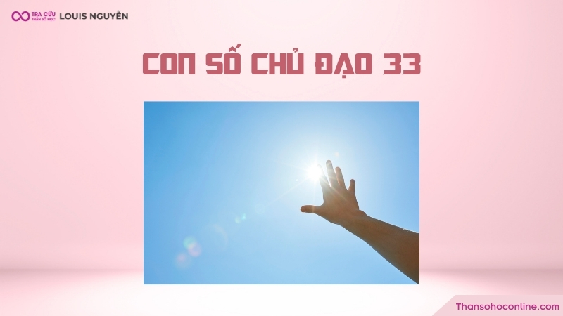 Con số chủ đạo 33 là gì? Ẩn chứa trái tim nóng bỏng và sự khát khao
