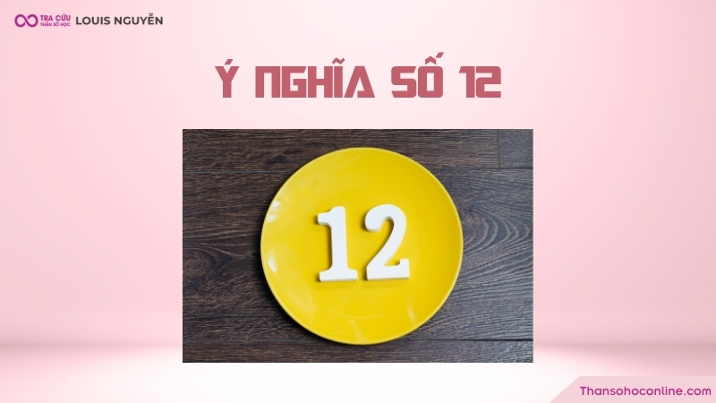 Ý nghĩa số 12 như thế nào theo thần số học, phong thủy và kinh thánh?