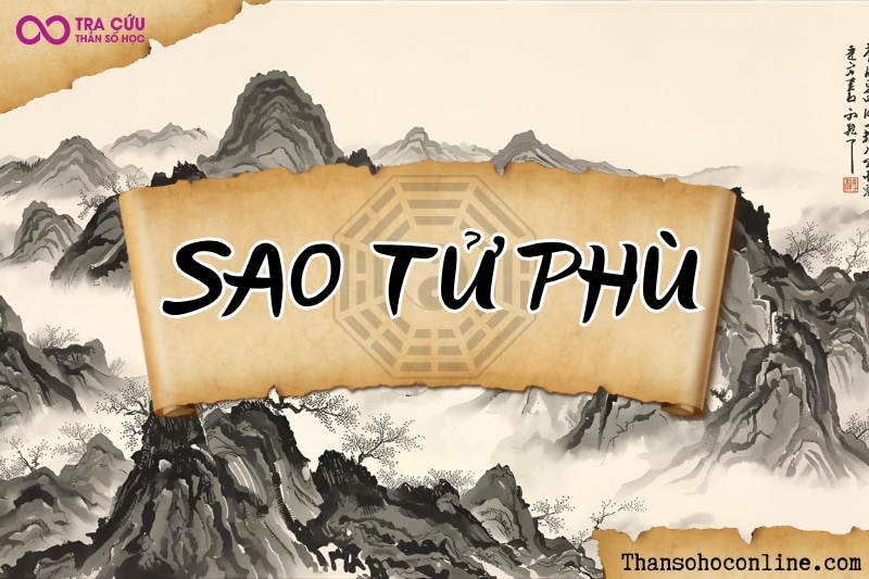 Sao Tử Phù là gì? Ý nghĩa Tử Phù khi tọa tại các cung trong tử vi