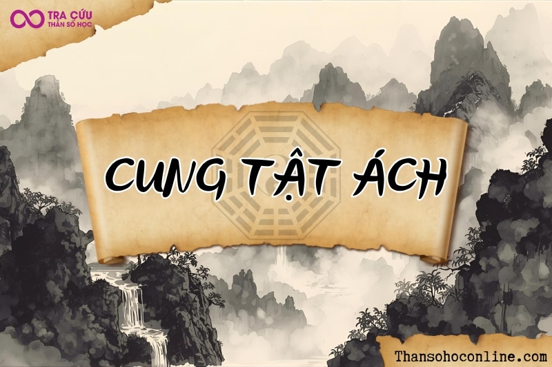 Cung Tật Ách trong Tử Vi là gì? Ý nghĩa các chính tinh & phụ tinh trong cung Tật