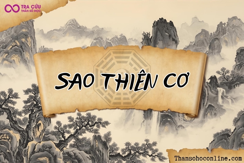 Sao Thiên Cơ là gì? Ý nghĩa Thiên Cơ khi tọa thủ tại các cung trong tử vi