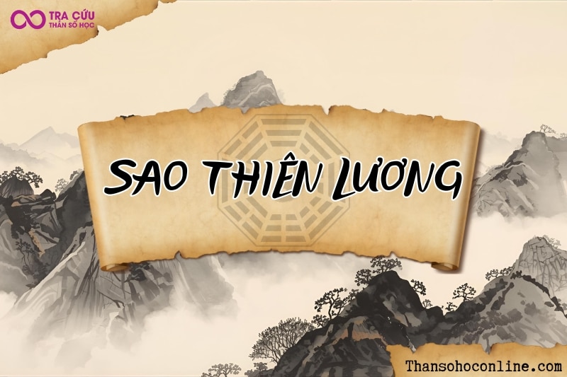 Sao Thiên Lương là gì? Ý nghĩa Thiên Lương tọa thủ tại các cung trong tử vi