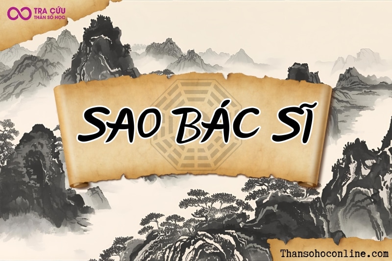Sao Bác Sĩ là gì? Luận giải ý nghĩa Bác Sĩ khi tọa tại các cung trong tử vi