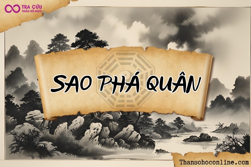 Sao Phá Quân là gì? Ý nghĩa Phá Quân khi tọa thủ tại các cung trong tử vi