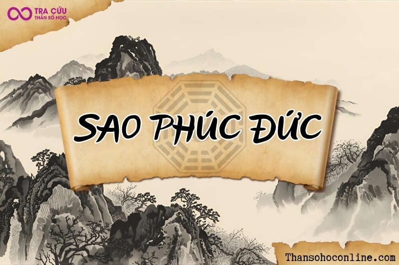 Sao Phúc Đức là gì? Ý nghĩa Phúc Đức khi tọa tại các cung trong tử vi