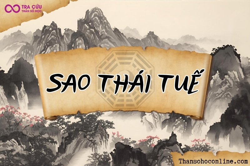 Sao Thái Tuế là gì? Ý nghĩa Thái Tuế khi an tại các cung trong tử vi