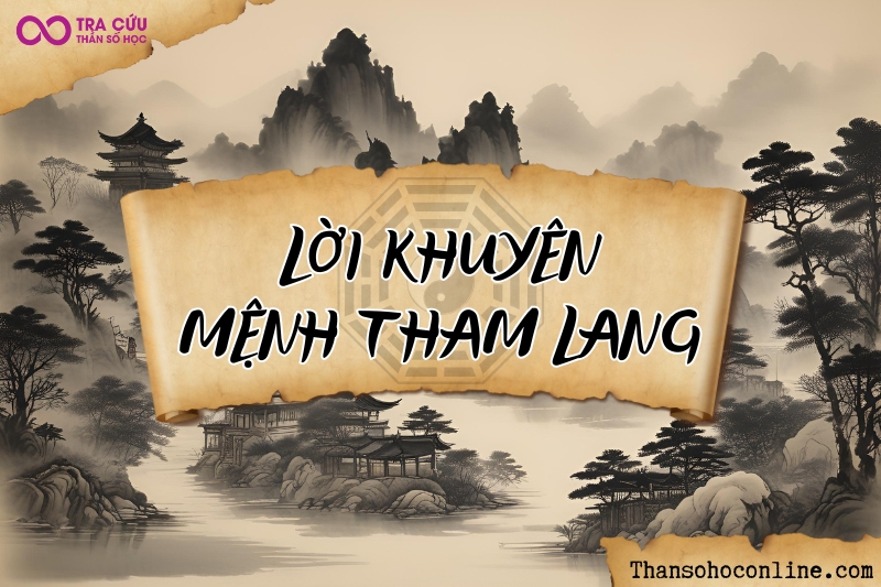 Lời khuyên cho người có sao Tham Lang ở cung Mệnh Lời khuyên cho người có sao Tham Lang ở cung Mệnh