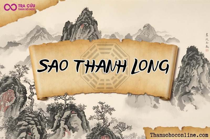Sao Thanh Long là gì? Ý nghĩa Thanh Long khi tọa tại các cung trong tử vi