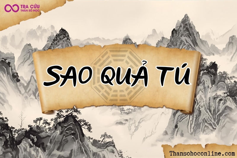 Sao Quả Tú là gì? Ý nghĩa Quả Tú khi tọa tại các cung trong tử vi