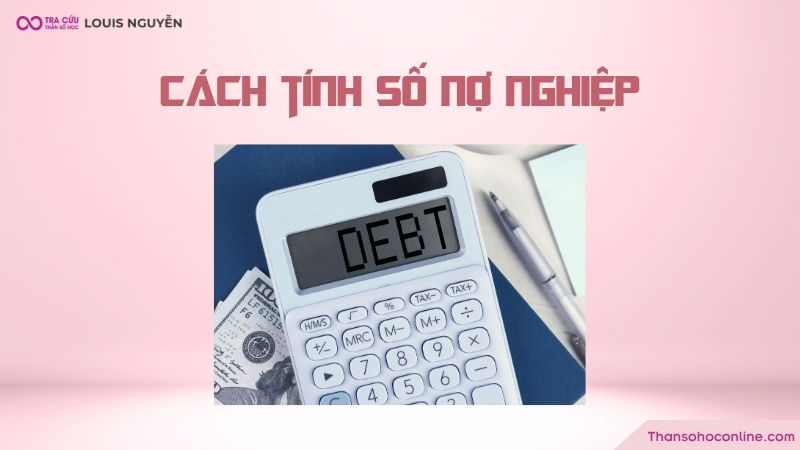 Công thức tính chỉ số nợ nghiệp là rút gọn tổng các con số ngày sinh Công thức tính chỉ số nợ nghiệp là rút gọn tổng các con số ngày sinh