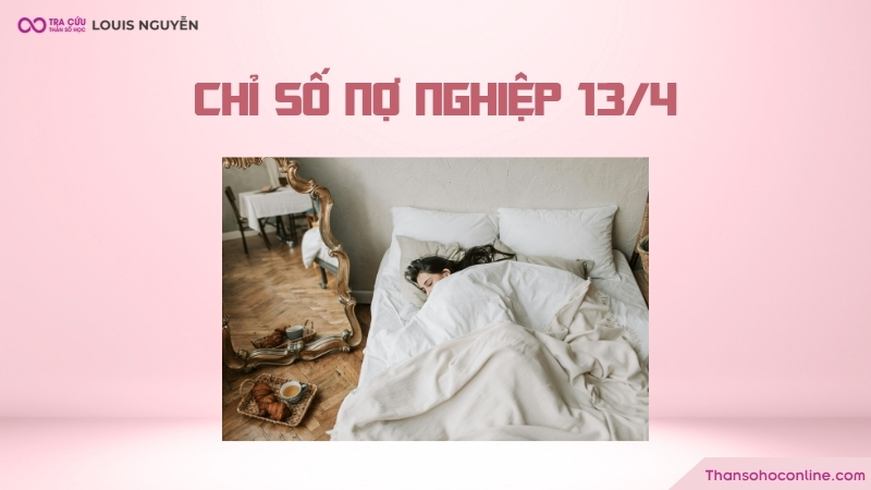 Chỉ số nghiệp nợ 13 nói về sự buông thả và lười biếng trong kiếp trước của bạn Chỉ số nghiệp nợ 13 nói về sự buông thả và lười biếng trong kiếp trước của bạn
