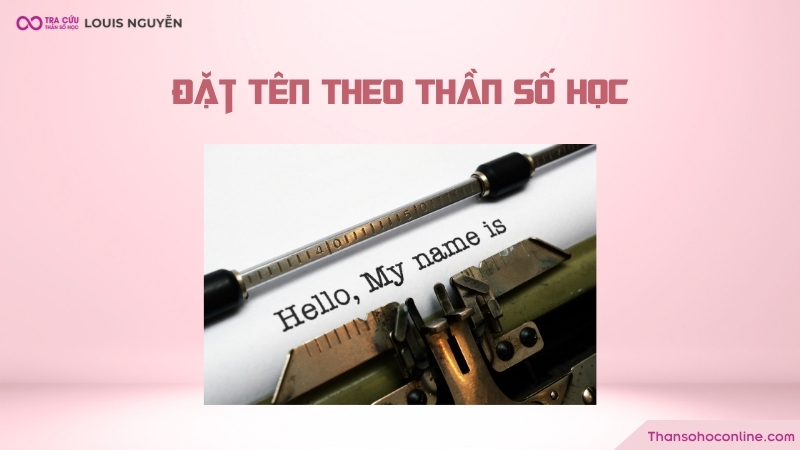 Đặt tên theo thần số học là gì? Lý do và hướng dẫn cách đặt tên chính xác nhất