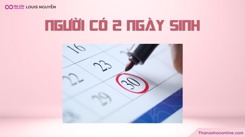 Người có 2 ngày sinh trong thần số học nên tính toán dựa trên cả hai ngày sinh Người có 2 ngày sinh trong thần số học nên tính toán dựa trên cả hai ngày sinh