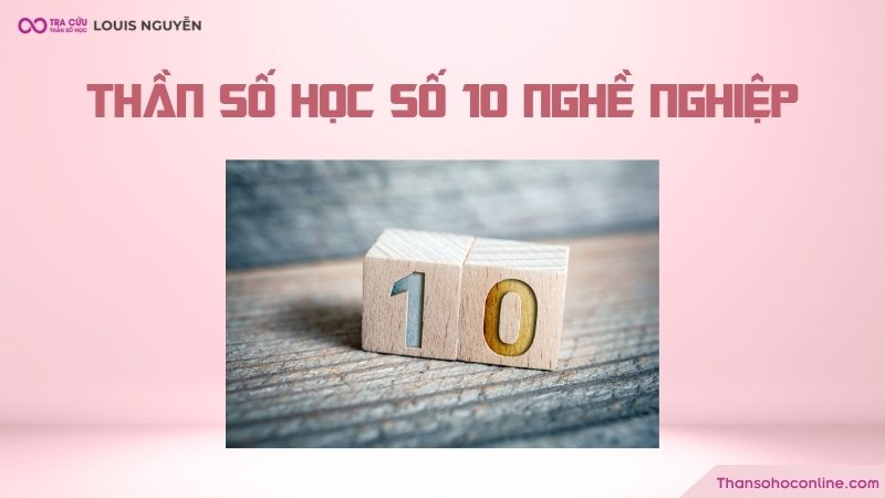 Thần số học số 10 nghề nghiệp phù hợp là gì? Thần số học số 10 nghề nghiệp phù hợp là gì?