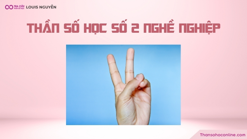Thần số học số 2 nghề nghiệp phù hợp là gì? Thần số học số 2 nghề nghiệp phù hợp là gì?