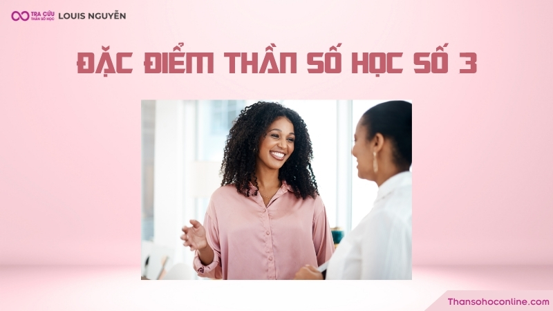 Người số 3 nổi bật với khả năng giao tiếp tốt, tạo ra ấn tượng mạnh mẽ với người khác Người số 3 nổi bật với khả năng giao tiếp tốt, tạo ra ấn tượng mạnh mẽ với người khác