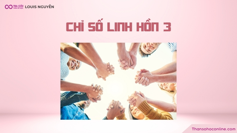 Chỉ số linh hồn 3 có khả năng kết nối, truyền cảm hứng với người khác Chỉ số linh hồn 3 có khả năng kết nối, truyền cảm hứng với người khác