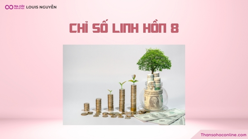 Chỉ số linh hồn số 8 chủ yếu tập trung vào tiền bạc và quyền lực Chỉ số linh hồn số 8 chủ yếu tập trung vào tiền bạc và quyền lực