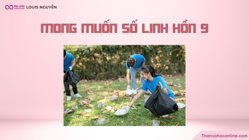 Chỉ số linh hồn 9 khao khát tạo ra sự khác biệt tích cực cho thế giới Chỉ số linh hồn 9 khao khát tạo ra sự khác biệt tích cực cho thế giới