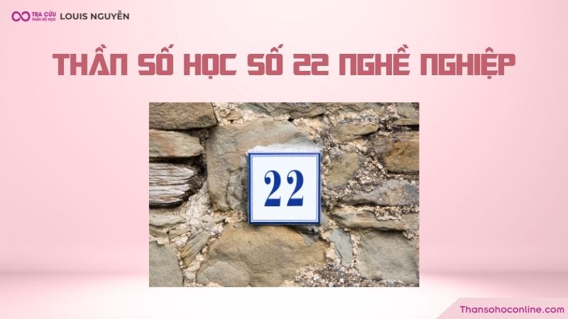 Thần số học số 22 nghề nghiệp phù hợp là gì? Thần số học số 22 nghề nghiệp phù hợp là gì?