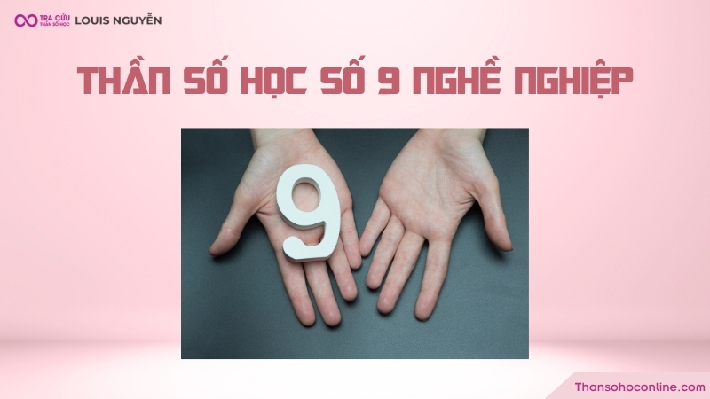 Thần số học số 9 nghề nghiệp phù hợp là gì?
