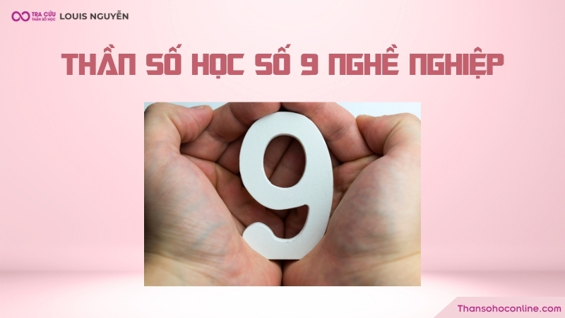 Thần số học số 9 nghề nghiệp phù hợp là nghề gì? Thần số học số 9 nghề nghiệp phù hợp là nghề gì?