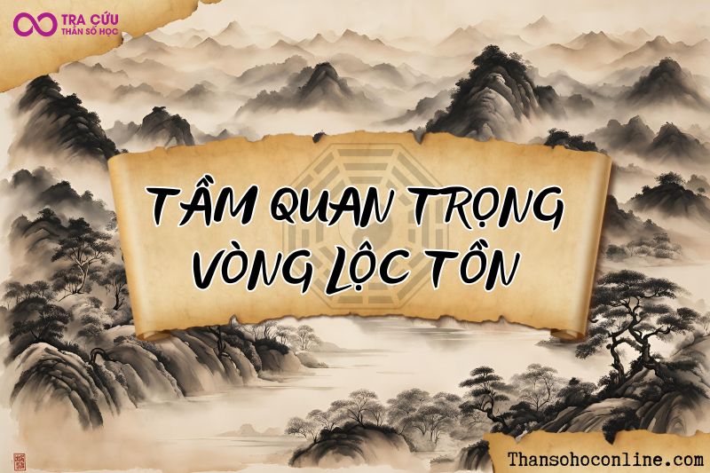 Tầm quan trọng của vòng Lộc Tồn Tầm quan trọng của vòng Lộc Tồn