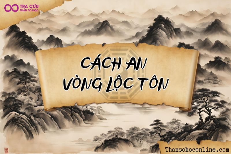 Cách an Vòng Lộc Tồn Cách an Vòng Lộc Tồn