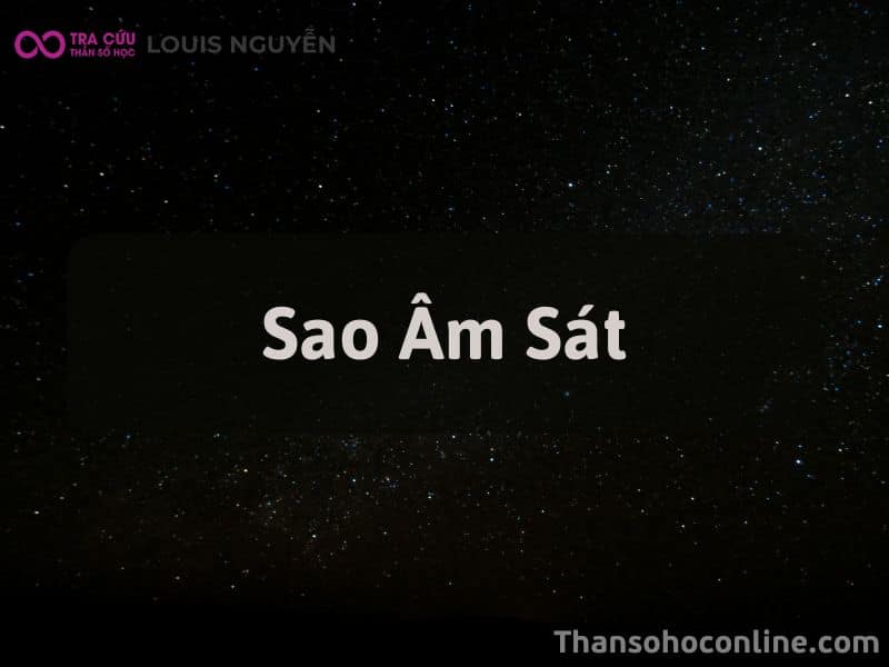 Sao Âm Sát Là Gì? Ý Nghĩa M Sát Tại 12 Cung Trong Tử Vi