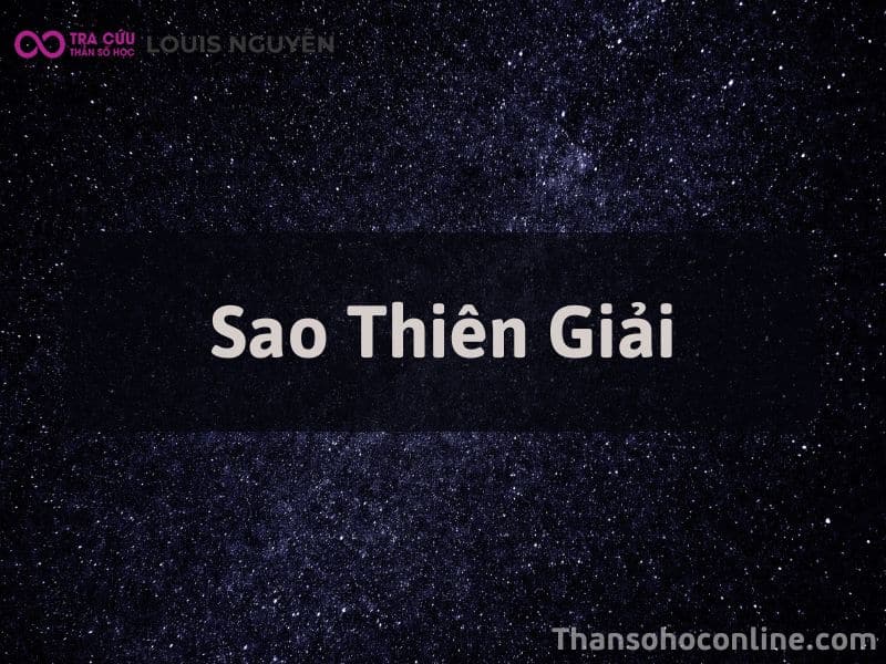 Sao Thiên Giải Là Gì? Ý Nghĩa Tại 12 Cung Trong Tử Vi