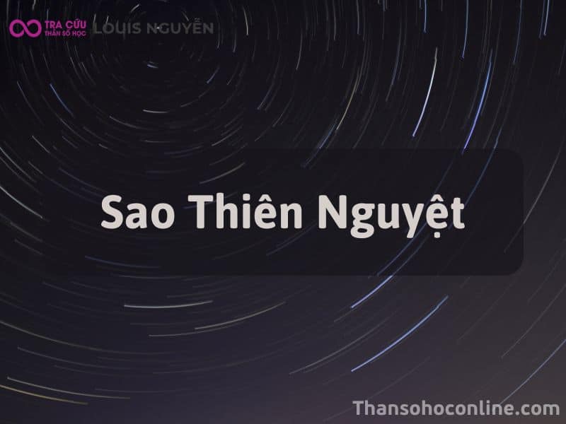 Sao Thiên Nguyệt - Thân Chủ Thế Nào? Các Bộ Sao Đi Cùng?