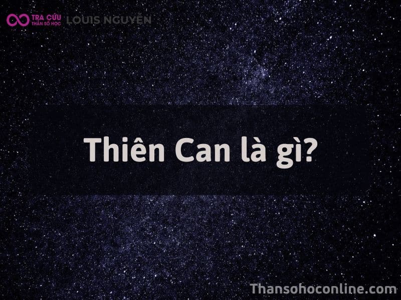 Thiên Can Là Gì? Giải Mã Về Thiên Can Hợp Xung Sinh Khắc