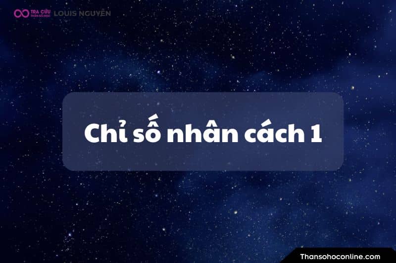 Chỉ số nhân cách 1: Người tiên phong, độc lập và năng lượng