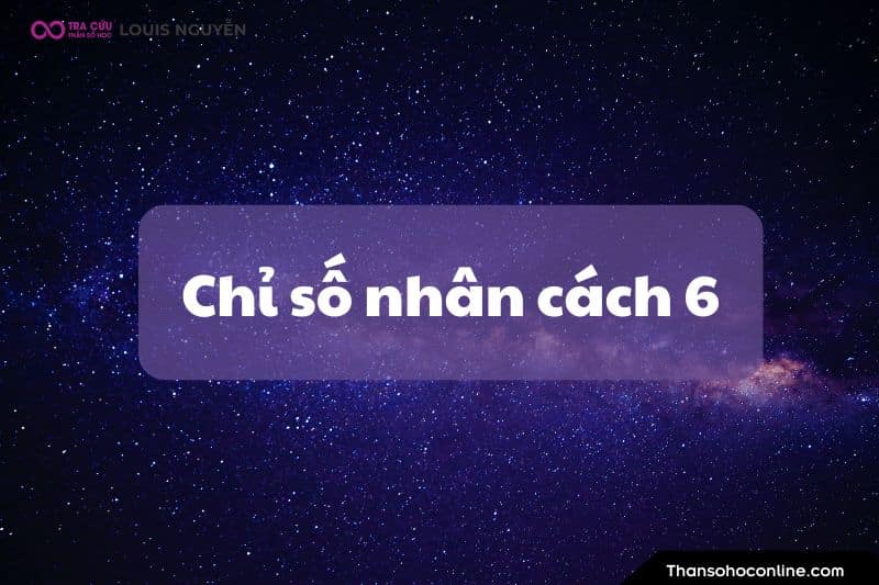 Chỉ số nhân cách 6: Giàu lòng trắc ẩn và tình yêu thương