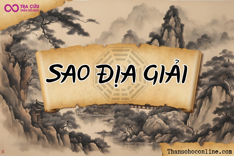 Sao Địa Giải mang tính chất hóa giải, trợ giúp, làm nhẹ tai ương Sao Địa Giải mang tính chất hóa giải, trợ giúp, làm nhẹ tai ương