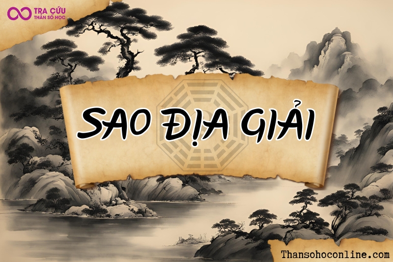 Sao Địa Giải là gì? Ý nghĩa của Địa Giải khi tọa tại 12 cung và kết hợp các sao trong tử vi