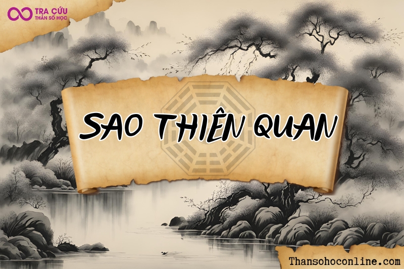 Sao Thiên Quan là gì? Ý nghĩa khi tọa tại 12 cung và kết hợp các sao trong tử vi