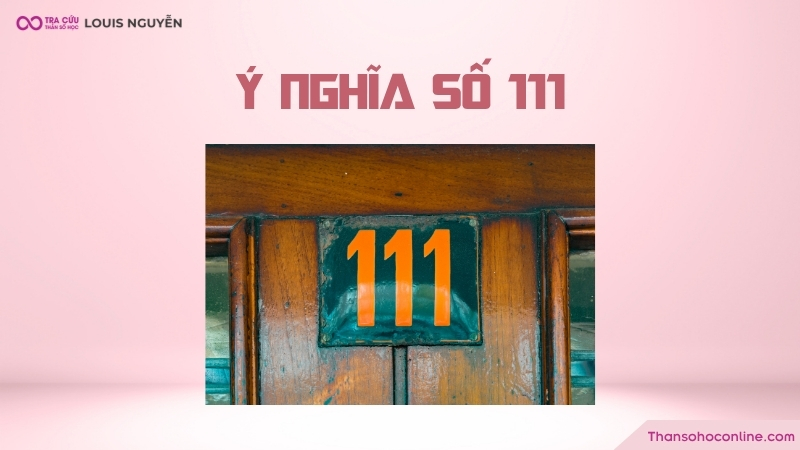 Ý nghĩa số 111 là gì? Các trường hợp thường gặp và những lưu ý