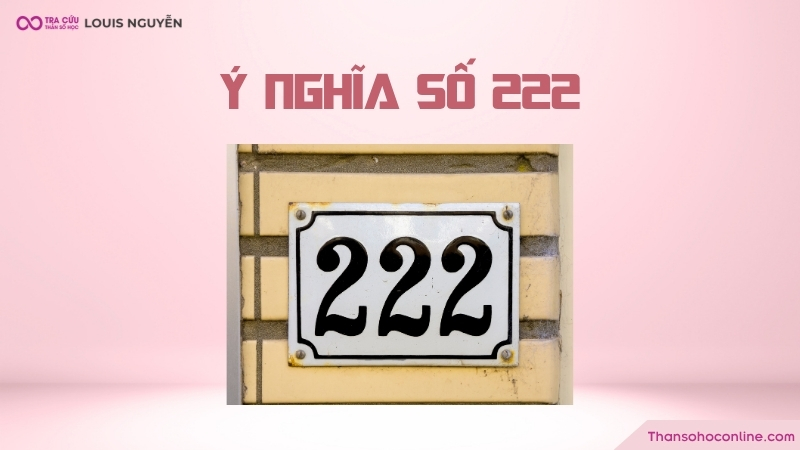 Ý nghĩa số 222 là gì? Các trường hợp thường gặp và những lưu ý