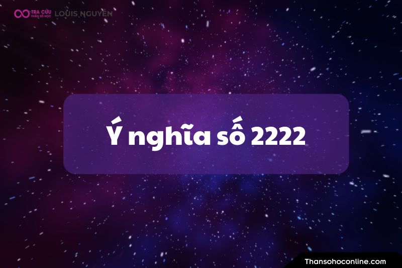 Ý nghĩa số 2222 là gì? Luận giải ý nghĩa số thiên thần 2222