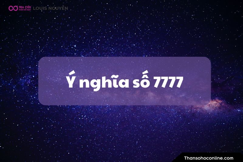 Ý nghĩa số 7777 là gì? Luận giải ý nghĩa số thiên thần 7777