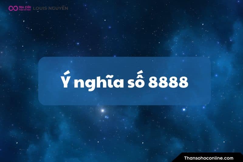 Ý nghĩa số 8888 là gì? Luận giải ý nghĩa số thiên thần 8888