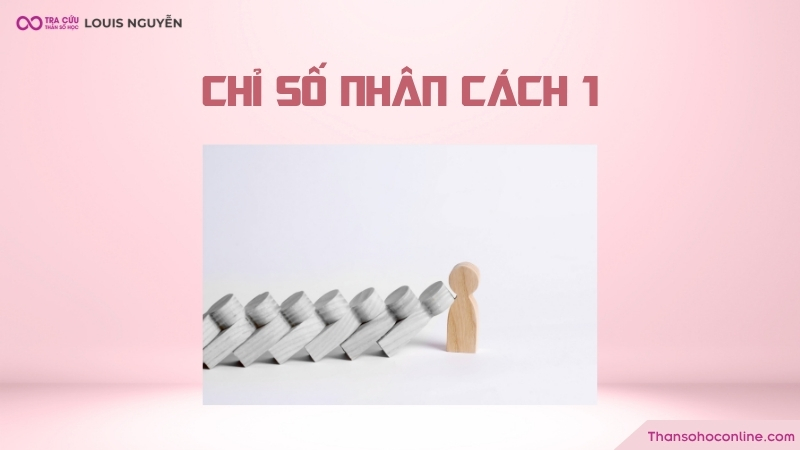 Chỉ số nhân cách 1 là gì? Đặc điểm và các mối quan hệ của nhân cách số 1