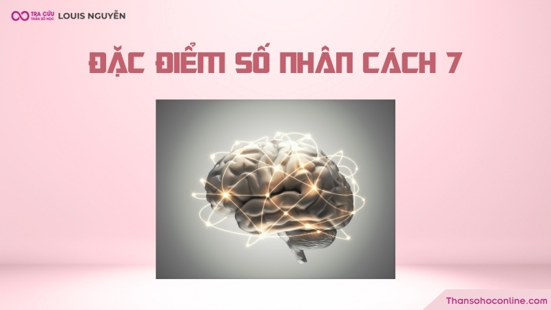 Đặc điểm của người có chỉ số nhân cách 7 trong thần số học Đặc điểm của người có chỉ số nhân cách 7 trong thần số học
