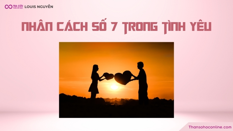 Chỉ số nhân cách 7 trong tình yêu Chỉ số nhân cách 7 trong tình yêu