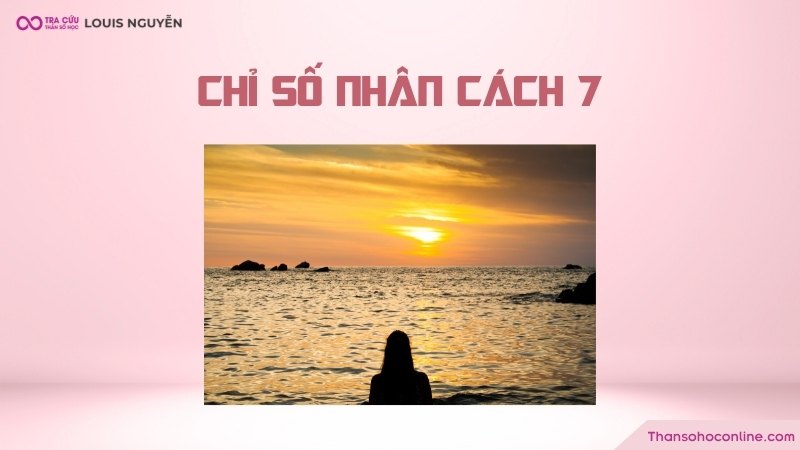 Chỉ số nhân cách 7 là gì? Đặc điểm và các mối quan hệ của nhân cách số 7