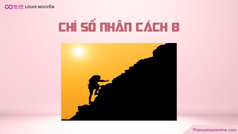 Chỉ số nhân cách 8 là gì? Đặc điểm và các mối quan hệ của nhân cách số 8