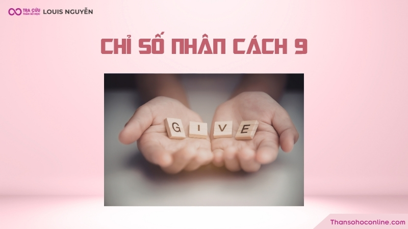 Chỉ số nhân cách 9 là người có lý tưởng, đầy trách nhiệm và nhân văn. Chỉ số nhân cách 9 là người có lý tưởng, đầy trách nhiệm và nhân văn.