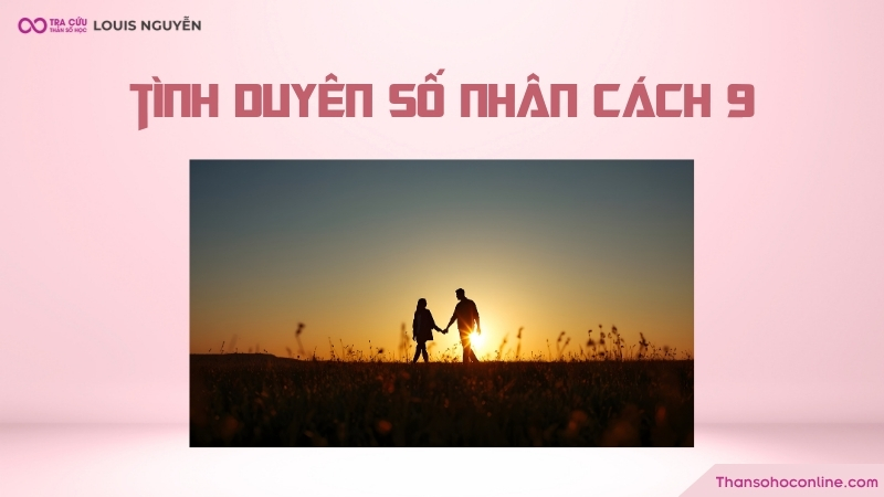 Số 9 được đánh giá là người lãng mạn và biết cách thể hiện tình cảm chân thành Số 9 được đánh giá là người lãng mạn và biết cách thể hiện tình cảm chân thành