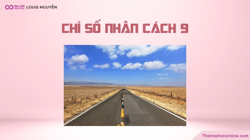 Chỉ số nhân cách 9 là gì? Đặc điểm và các mối quan hệ của nhân cách số 9